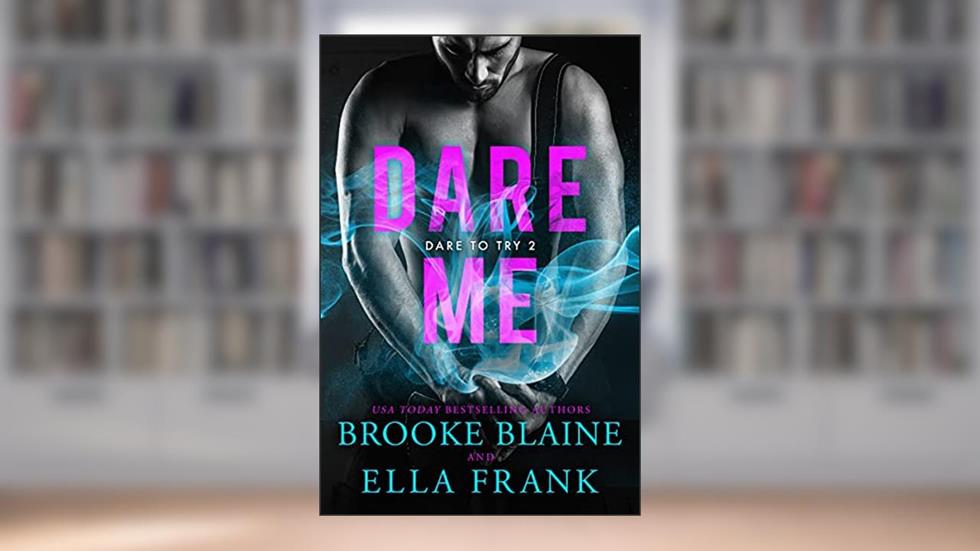 Dare Me (Dare to Try Book 2), written by Brooke Blaine; Ella Frank