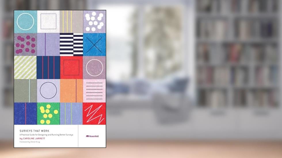 Surveys That Work: A Practical Guide for Designing and Running Better Surveys, written by Caroline Jarrett