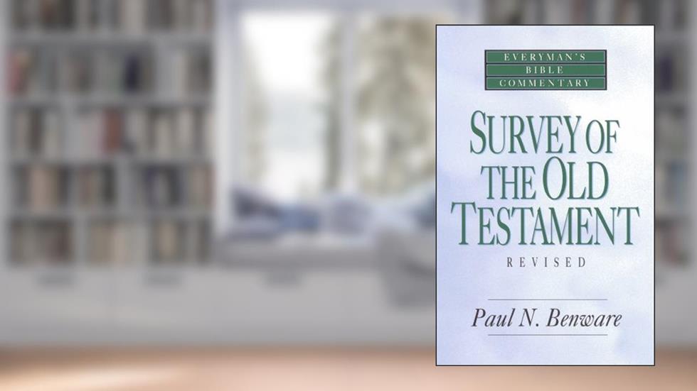 Survey of the Old Testament (Everyman's Bible Commentaries), written by Paul N. Benware