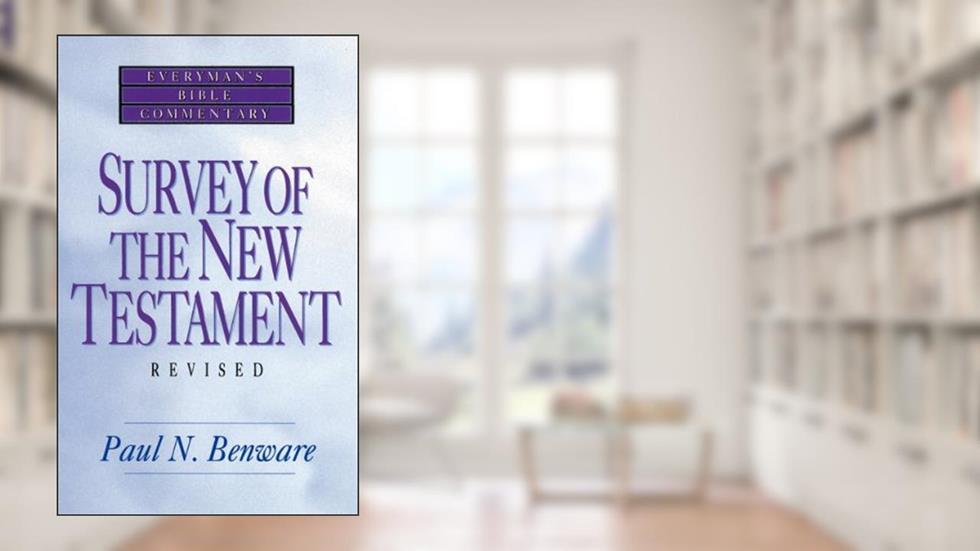 Survey of the New Testament- Everyman's Bible Commentary (Everyman's Bible Commentaries), written by Paul N. Benware