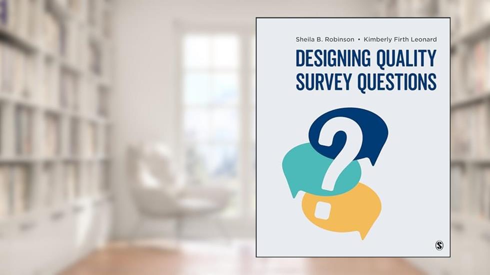 Designing Quality Survey Questions, written by Sheila B. Robinson; Kimberly Firth Leonard