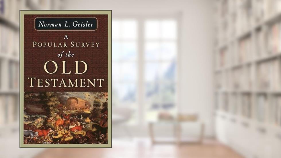 A Popular Survey of the Old Testament, written by Norman L. Geisler