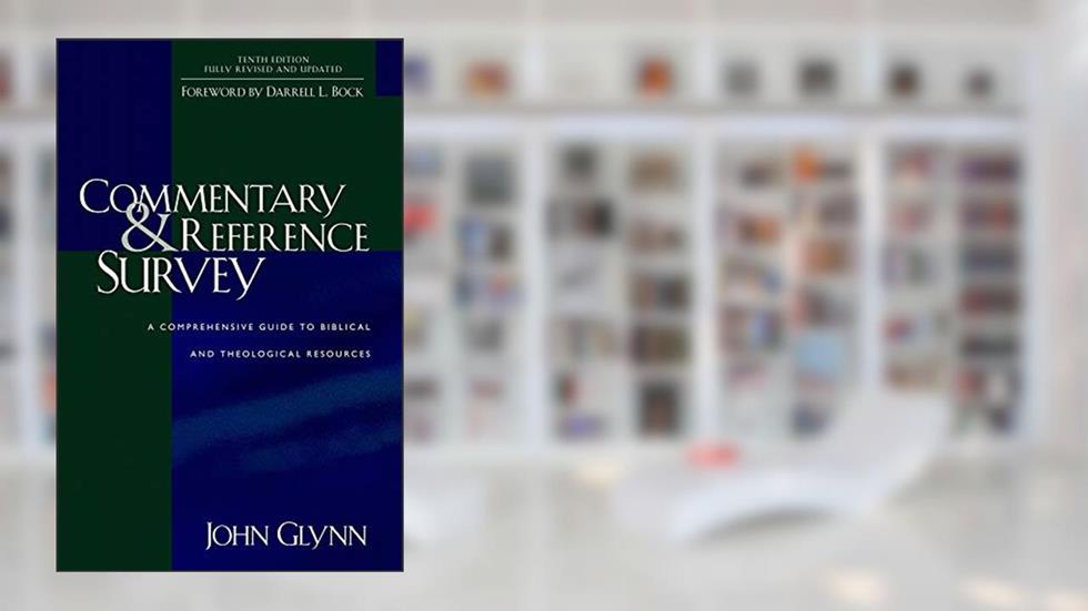 Commentary and Reference Survey: A Comprehensive Guide to Biblical and Theological Resources, written by John Glynn