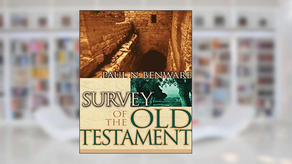 Survey of the Old Testament, written by Paul Benware