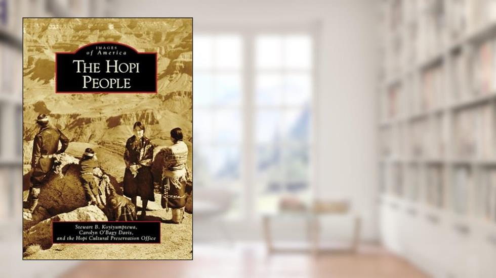 The Hopi People (Images of America), written by Stewart B. Koyiyumptewa; Carolyn O'Bagy Davis; Hopi Cultural Preservation Office