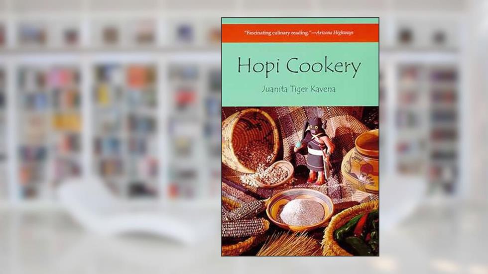 Hopi Cookery, written by Juanita Tiger Kavena