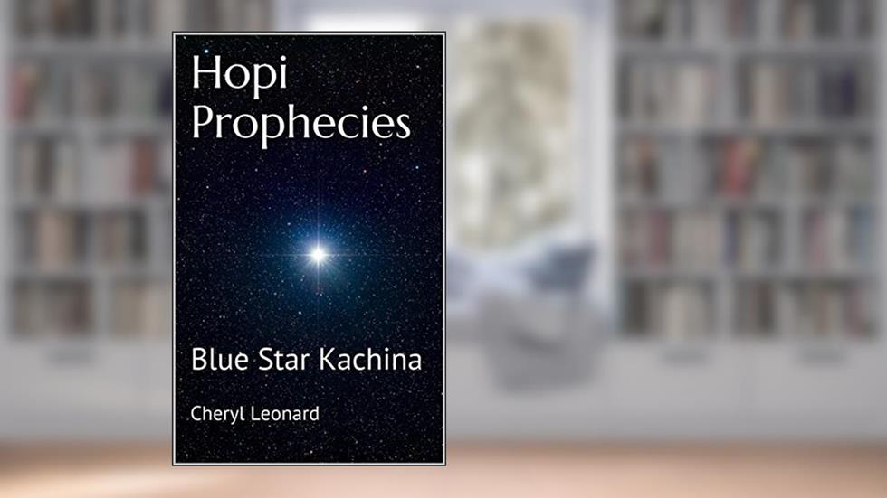 Hopi Prophecies: Blue Star Kachina, written by Cheryl Leonard
