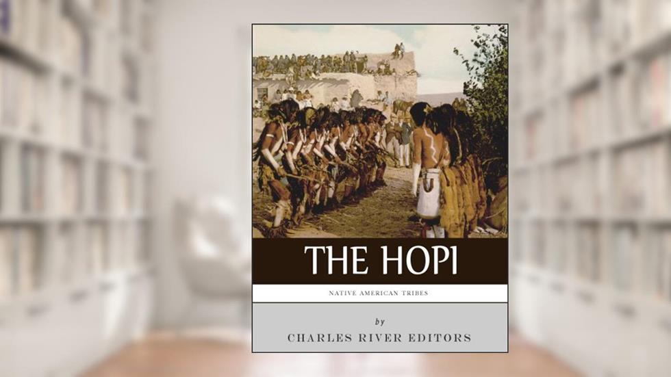 Native American Tribes: The History and Culture of the Hopi (Pueblo), written by Charles River Editors