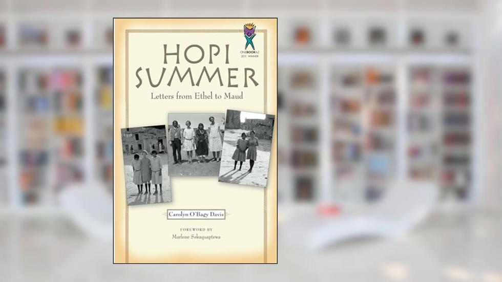 Hopi Summer: Letters from Ethel to Maud, written by Carolyn O'Bagy Davis