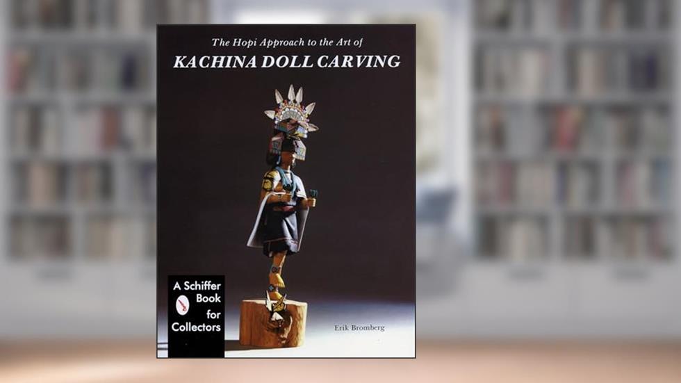 The Hopi Approach to the Art of Kachina Doll Carving, written by Eric Bromberg