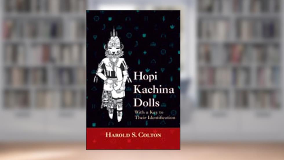 Hopi Kachina Dolls with a Key to Their Identification, written by Harold S. Colton