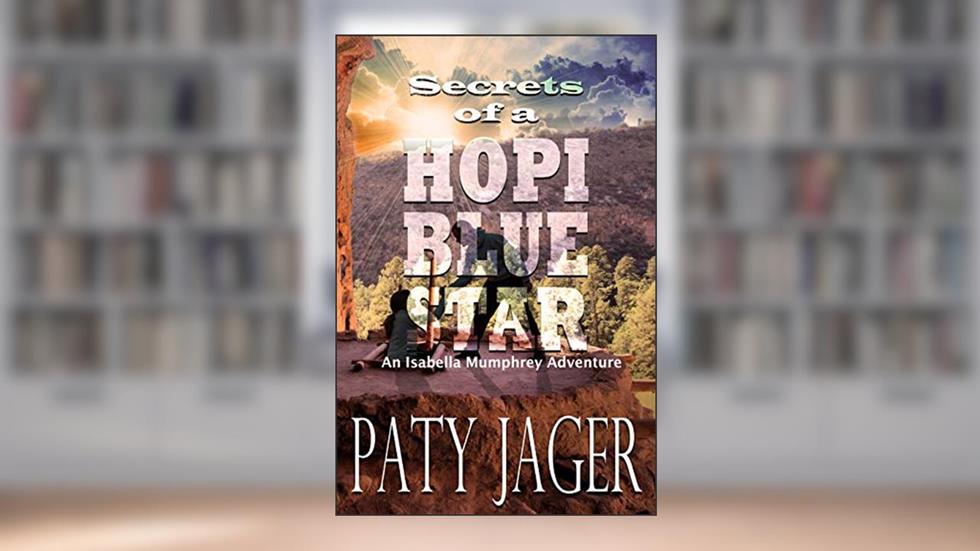 Secrets of a Hopi Blue Star: Isabella Mumphrey Adventure (Isabella Mumphrey Adventure Series Book 3), written by Paty Jager