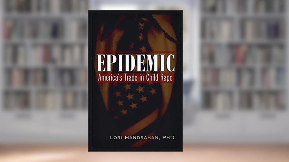 Epidemic: America's Trade in Child Rape, written by Lori Handrahan