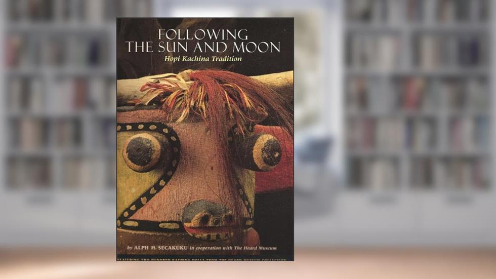 Following the Sun and Moon: Hopi Kachini Tradition, written by Alph H. Secakuku