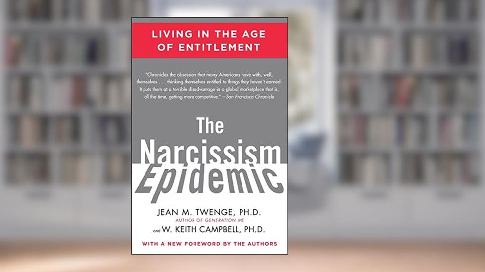 The Narcissism Epidemic: Living in the Age of Entitlement, written by Jean M. Twenge; W. Keith Campbell