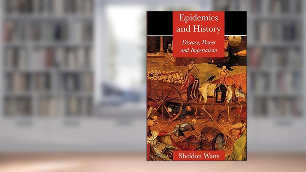 Epidemics and History: Disease, Power and Imperialism, written by Sheldon Watts