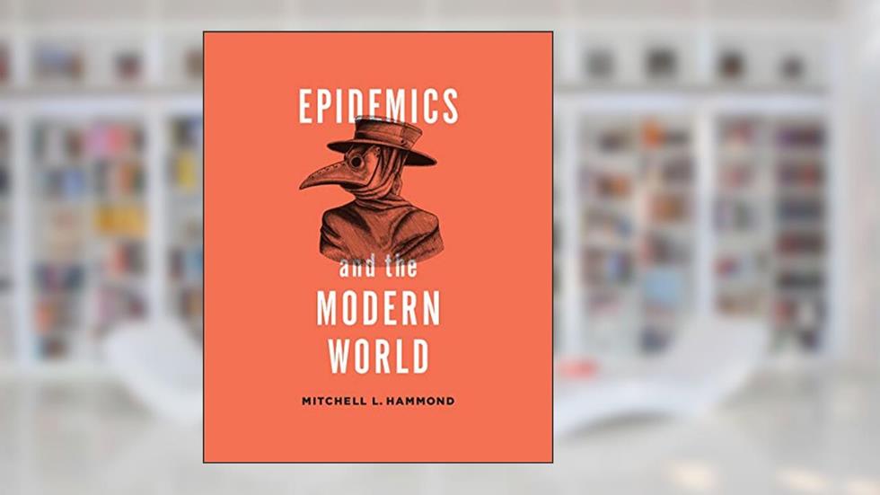 Epidemics and the Modern World, written by Mitchell Hammond