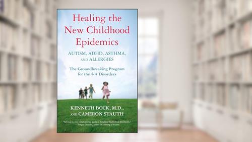 Cover from Healing the New Childhood Epidemics: Autism, ADHD, Asthma, and Allergies: The Groundbreaking Program for the 4-A Disorders, written by Kenneth Bock; Cameron Stauth