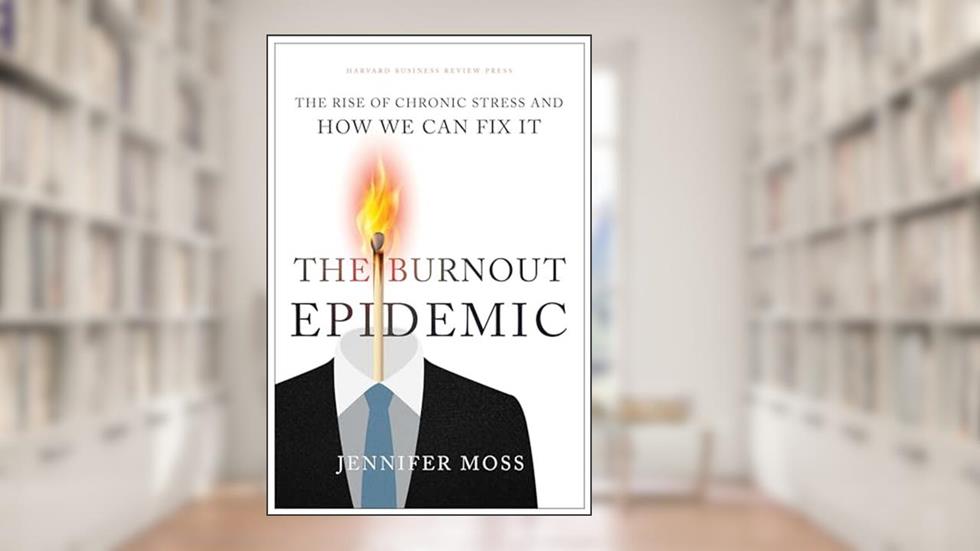The Burnout Epidemic: The Rise of Chronic Stress and How We Can Fix It, written by Jennifer Moss