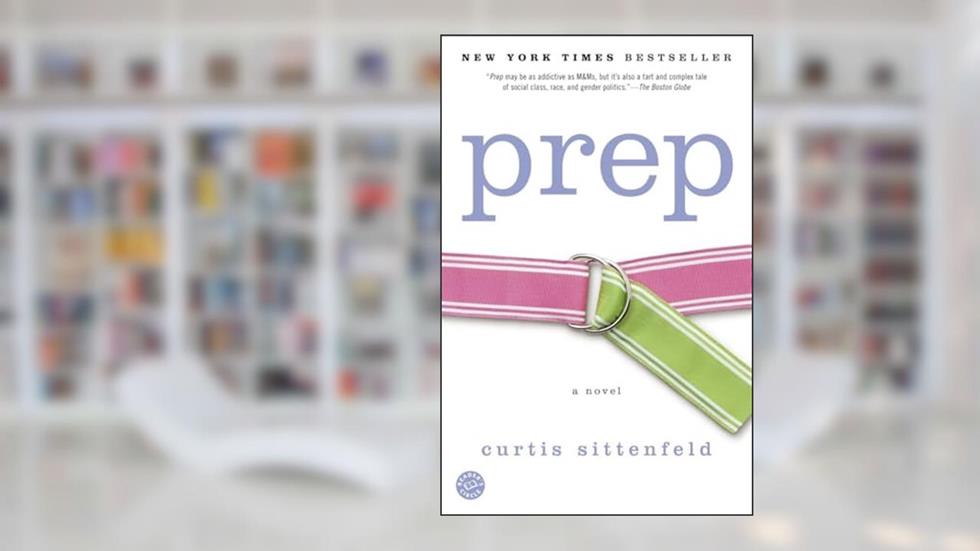 Prep: A Novel, written by Curtis Sittenfeld