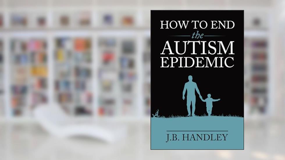 How to End the Autism Epidemic, written by J.B. Handley