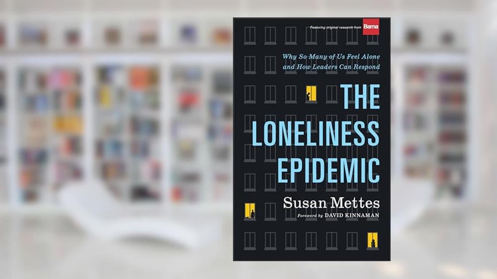 The Loneliness Epidemic: Why So Many of Us Feel Alone--and How Leaders Can Respond, written by Susan Mettes