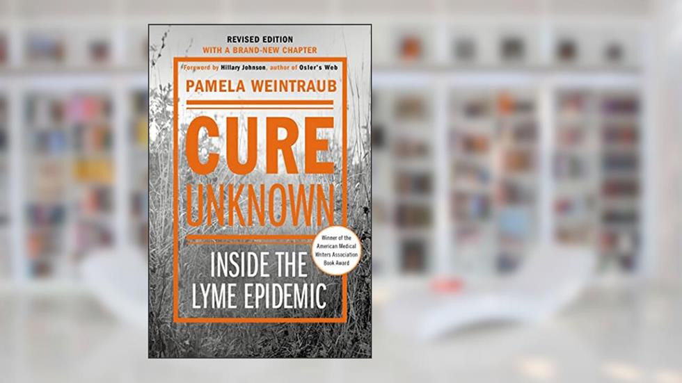 Cure Unknown: Inside the Lyme Epidemic (Revised Edition with New Chapter), written by Pamela Weintraub