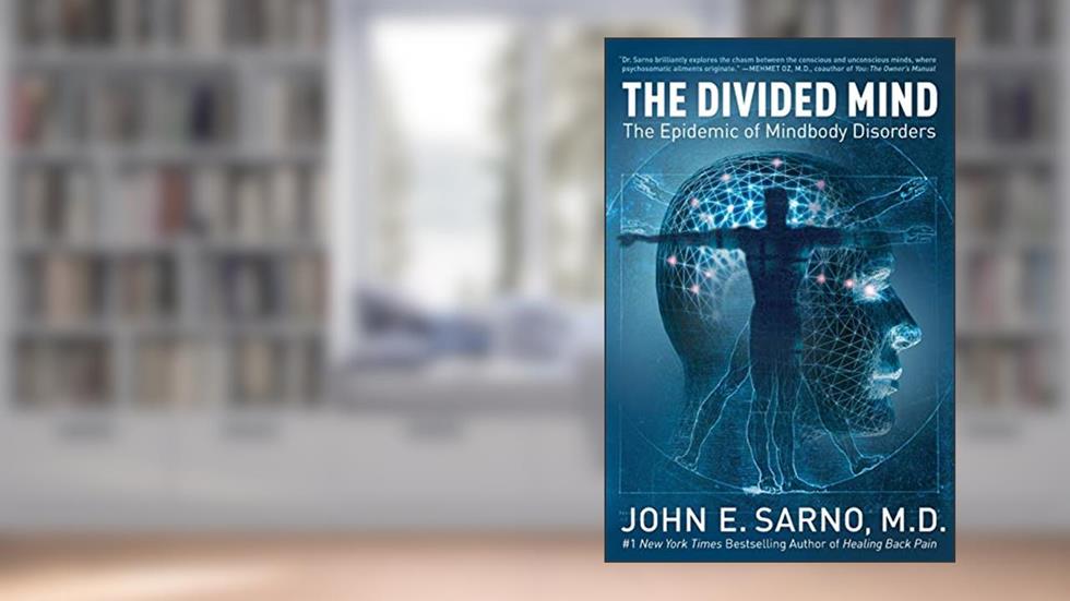 The Divided Mind: The Epidemic of Mindbody Disorders, written by John E. Sarno