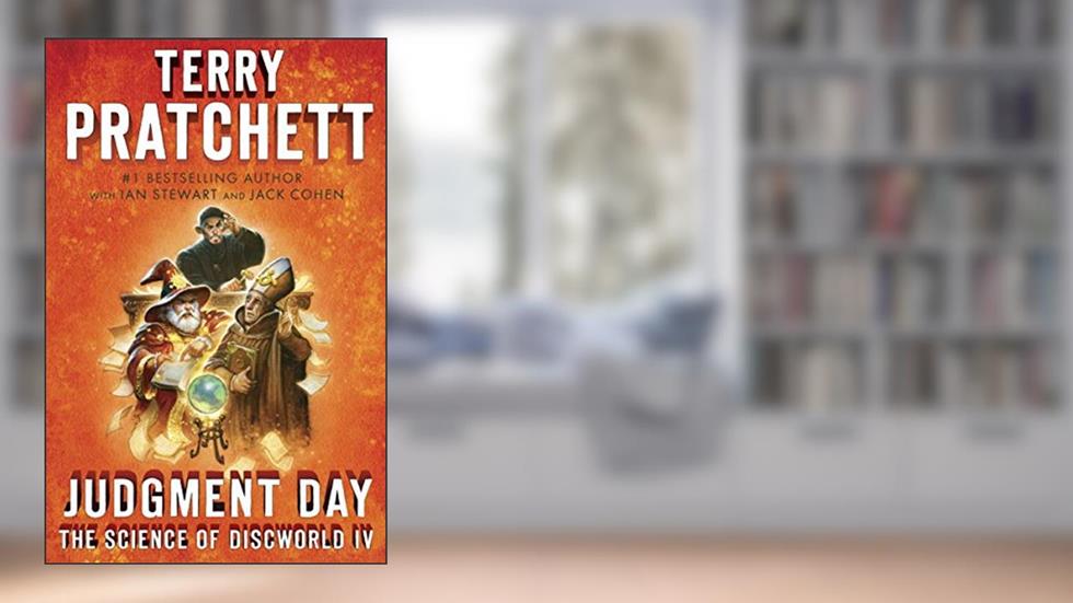 Judgment Day: Science of Discworld IV: A Novel (Science of Discworld Series Book 4), written by Terry Pratchett