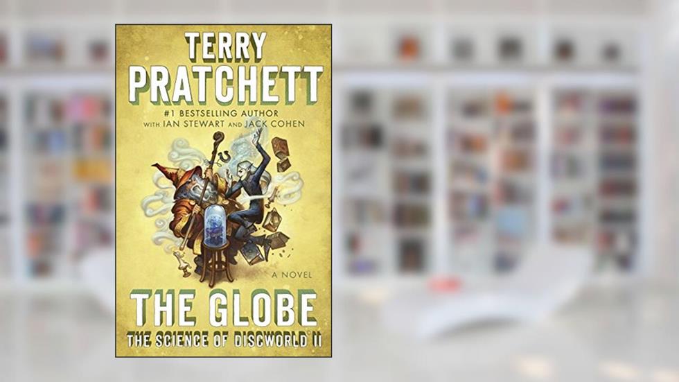 The Globe: The Science of Discworld II: A Novel, written by Terry Pratchett; Ian Stewart; Jack Cohen