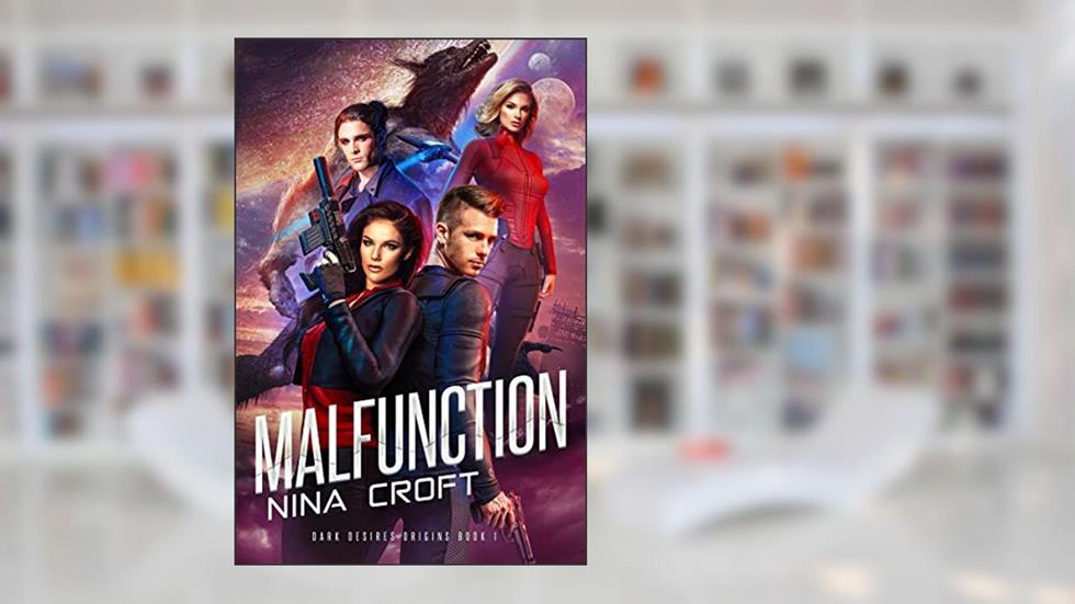 Malfunction (Dark Desires Origins Book 1), written by Nina Croft