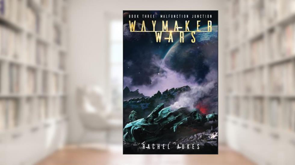Malfunction Junction: A Military Sci-fi Series (Waymaker Wars), written by Rachel Aukes