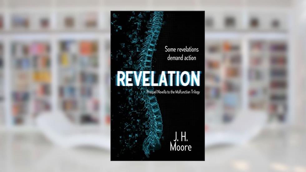 Revelation: Prequel Novella to the Malfunction Trilogy, written by J.H. Moore