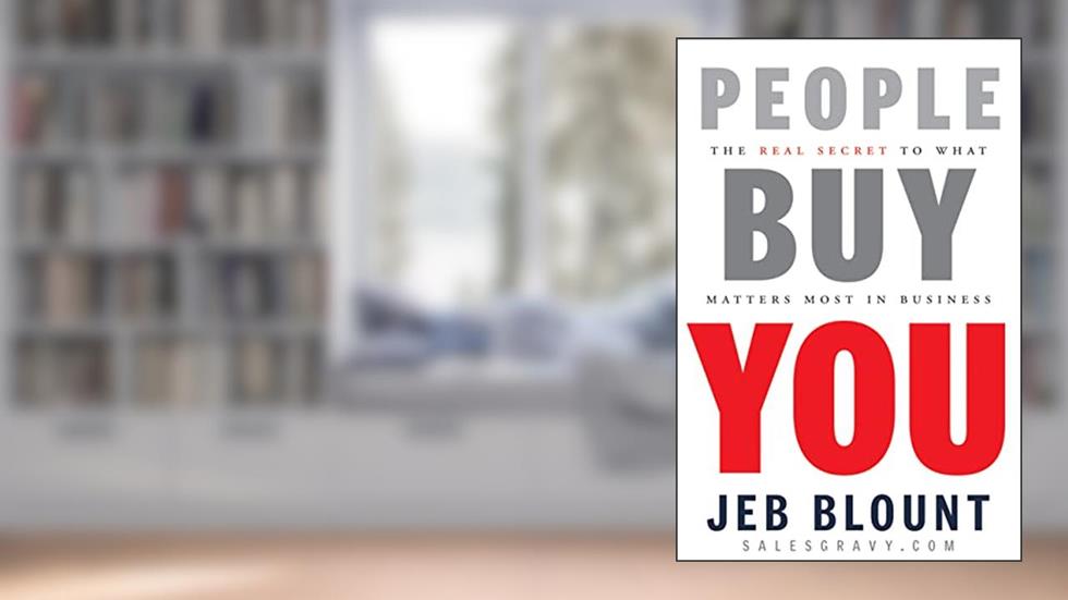 People Buy You: The Real Secret to what Matters Most in Business, written by Jeb Blount