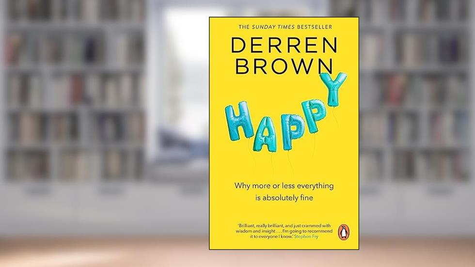 Happy: Why More or Less Everything is Absolutely Fine, written by Derren Brown