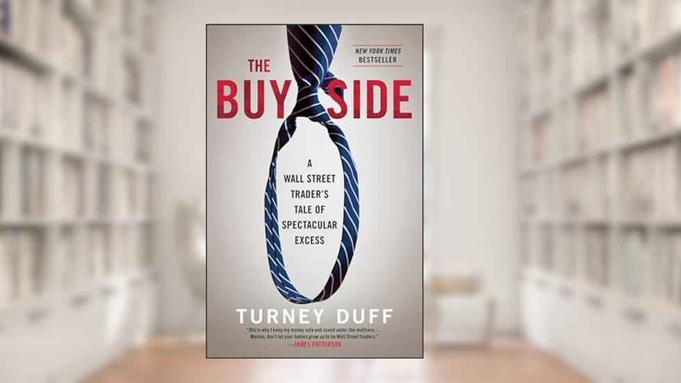 The Buy Side: A Wall Street Trader's Tale of Spectacular Excess, written by Turney Duff