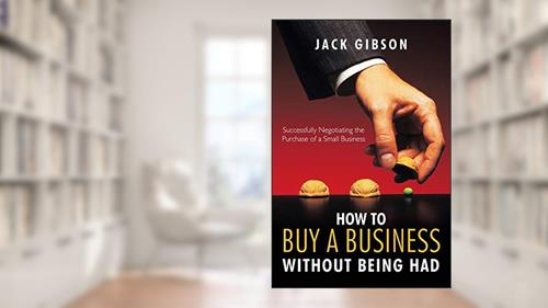Cover from How to Buy a Business without Being Had: Successfully Negotiating the Purchase of a Small Business, written by Jack Gibson