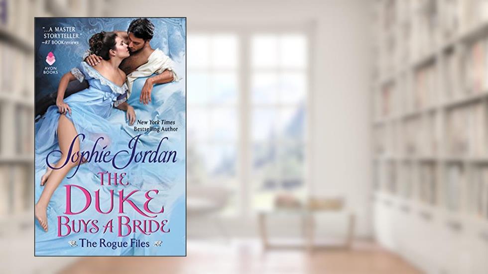 The Duke Buys a Bride: A Steamy Regency Historical Romance Novel with Unforeseen Consequences (The Rogue Files Book 3), written by Sophie Jordan
