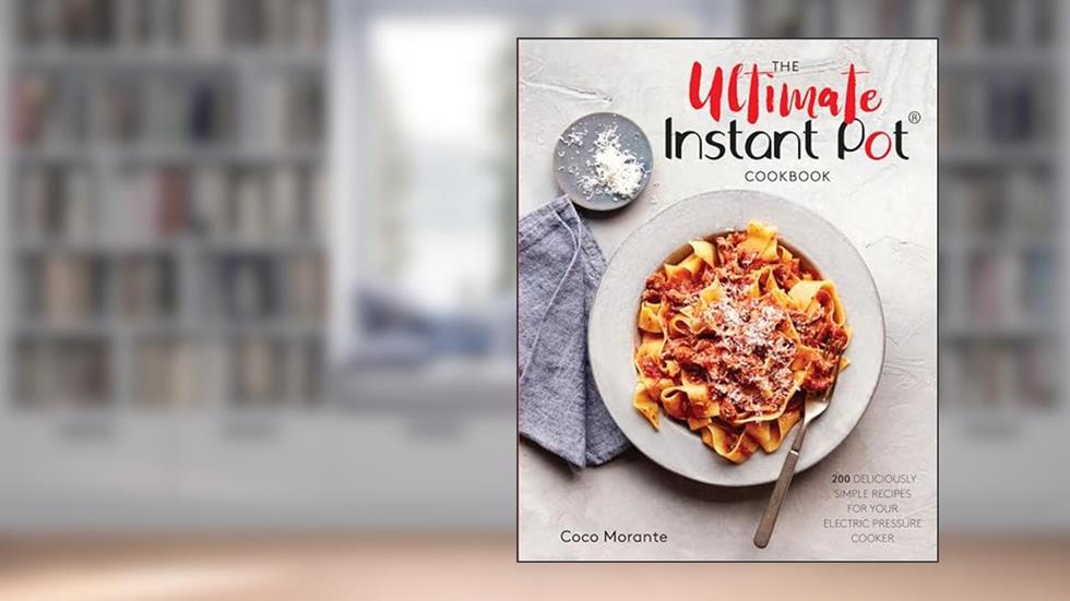 The Ultimate Instant Pot Cookbook: 200 Deliciously Simple Recipes for Your Electric Pressure Cooker, written by Coco Morante