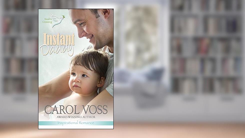 Instant Daddy: Inspirational Romance (Noah's Crossing Book 1), written by Carol Voss