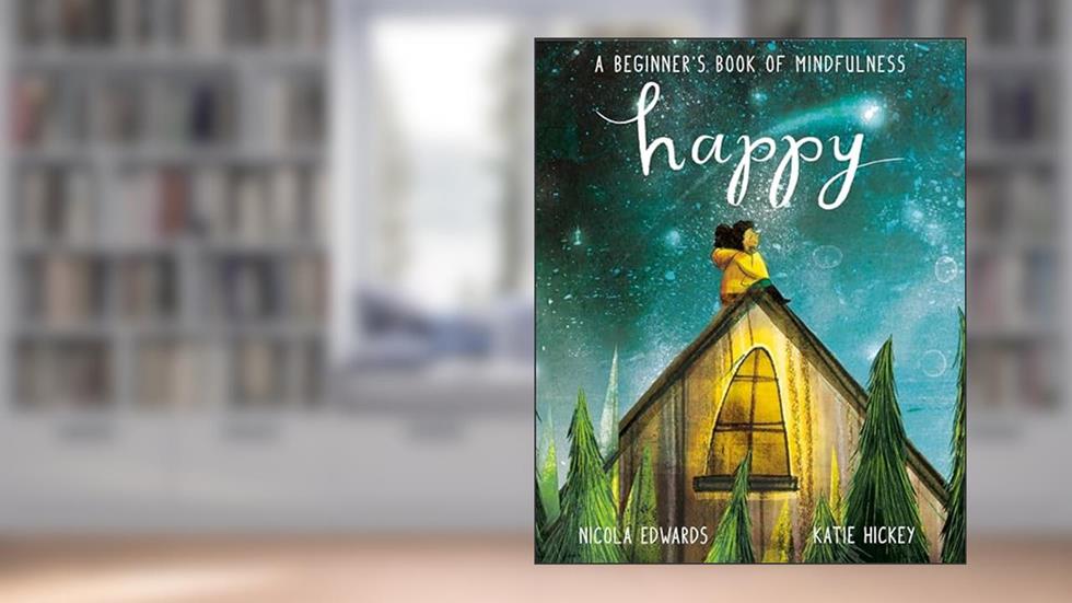 Happy: A Beginner's Book of Mindfulness, written by Nicola Edwards