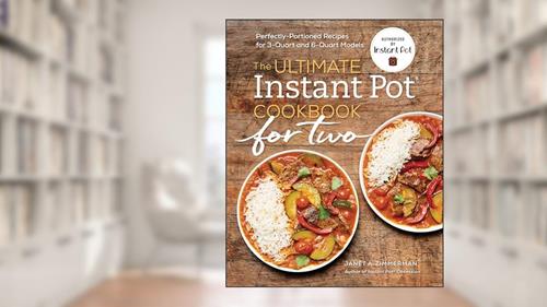 Cover from The Ultimate Instant Pot® Cookbook for Two: Perfectly Portioned Recipes for 3-Quart and 6-Quart Models, written by Janet A. Zimmerman