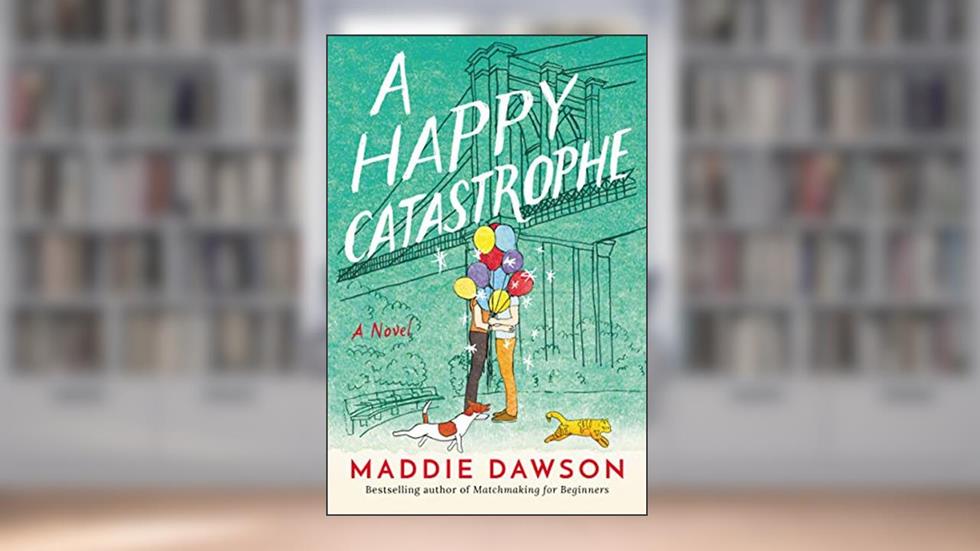 A Happy Catastrophe: A Novel, written by Maddie Dawson