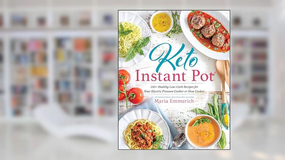 Keto Instant Pot: 130+ Healthy Low-Carb Recipes for Your Electric Pressure Cooker or Slow Cooker, written by Maria Emmerich