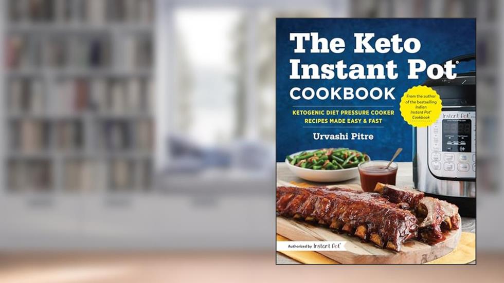 The Keto Instant Pot Cookbook: Ketogenic Diet Pressure Cooker Recipes Made Easy & Fast, written by Urvashi Pitre