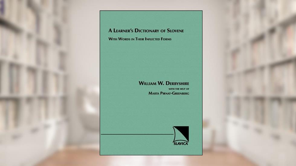 A Learner's Dictionary of Slovene: With Words in Their Inflected Forms (English and Slovene Edition), written by William W. Derbyshire; Marta Pirnat-Greenberg