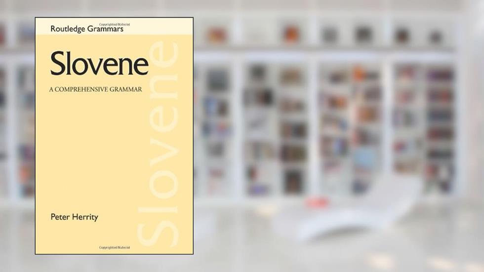 Slovene: A Comprehensive Grammar (Routledge Comprehensive Grammars), written by Peter Herrity; Peter Herrity