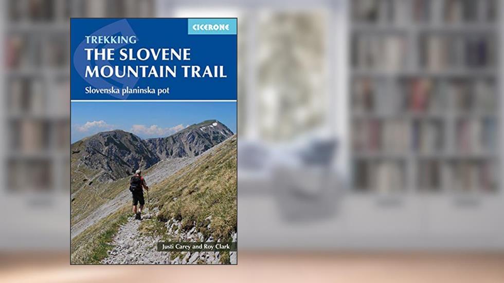 Trekking in Slovenia: The Slovene High Level Route (Cicerone Trekking Guides), written by Justi Carey; Roy Clark