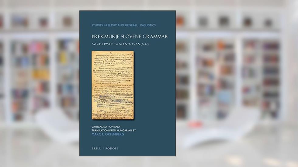 Prekmurje Slovene Grammar Avgust Pavels Vend nyelvtan (1942) (Studies in Slavic and General Linguistics, 47) (English and Slovene Edition), written by Marc Greenberg