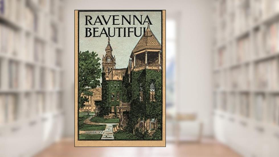 Ravenna Beautiful, written by Jack W. Schafer